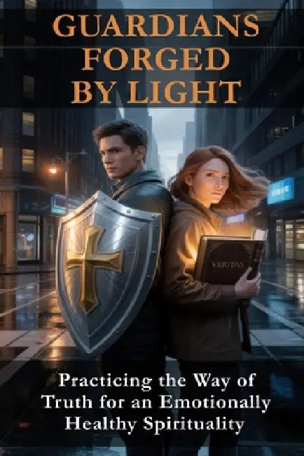 Guardians Forged by Light: Practicing the Way of Truth for an Emotionally Healthy Spirituality by Holspinet Youth