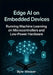 Edge AI on Embedded Devices Running Machine Learning on Microcontrollers and Low-Power Hardware by Byte Weaver