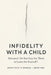 Infidelity with a Child Betrayed, Do You Stay for Them or Leave for Yourself? by When Trust Is Broken