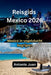 Reisgids Mexico 2026: Mexico in vogelvlucht begrijpen by Antonio Juan