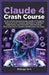 Claude 4 crash course: An all in one Comprehensive Guide to Mastering Advanced AI for Content Generation, Workflow Automation, and Intelligent Task Ex by Tech, Bitforge Tech