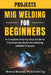 MIG Welding Projects for Beginners: A Complete Step-by-Step Guide to Practical Gas Metal Arc Welding (GMAW) Projects by Metalworks Publishing