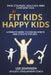 Fit Kids, Happy Kids: A Parent's Guide to Strong Starts and Athletic Futures by Lee Johnson