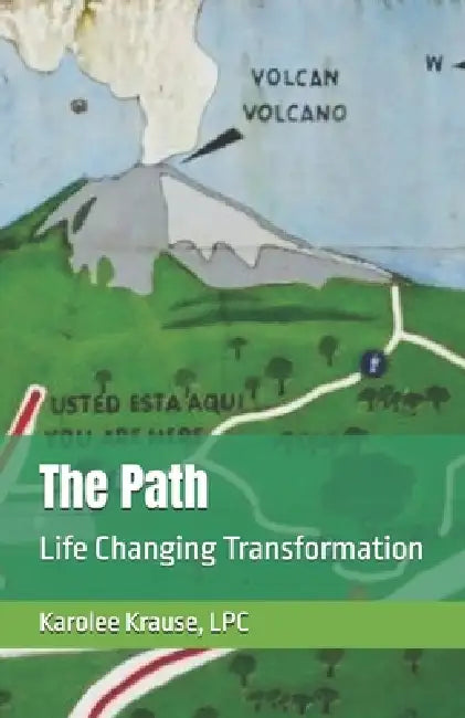 The Path: Life Changing Transformation by Lpc Karolee Krause