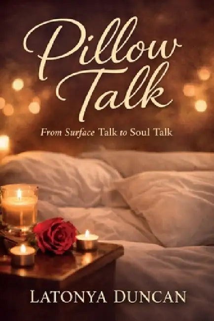 Pillow Talk: From Surface Talk to Soul Talk by Latonya Duncan