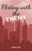 Flirting with the Enemy by Shae Lee