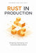 Rust in Production: Designing, Deploying, and Operating Real Systems: A Comprehensive Guide by Alice Schwartz, Hayden Van Der Post