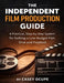 The Independent Film Production Guide: A Step-by-Step System for Getting a Low-Budget Film Shot and Finished by Casey Ocupe