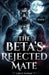 The Beta's Rejected Mate by Luna E. Ashford