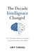 The Decade Intelligence Changed: How AI quietly reshaped work, power, and human thinking in the 2020s by Amit Singhal