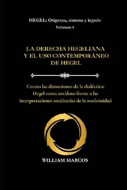 La Derecha Hegeliana Y El USO Contemporáneo de Hegel: Contra las distorsiones de la dialéctica: Hegel como antídoto frente a las interpretaciones tota by William Marcos Silva