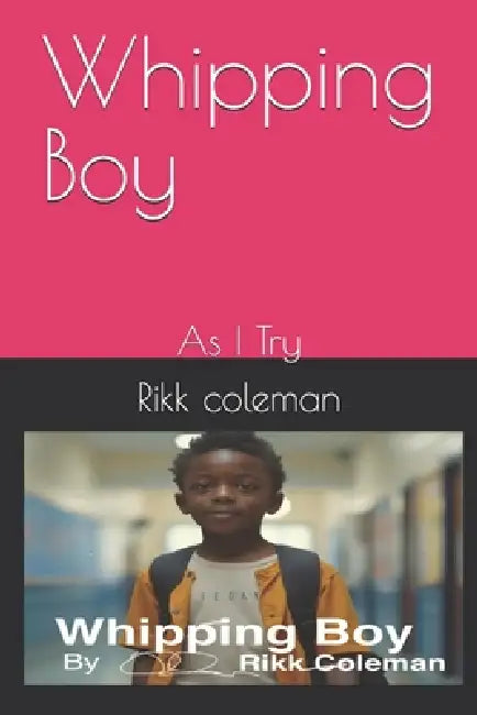 Whipping Boy: As I Try by Rikk Coleman