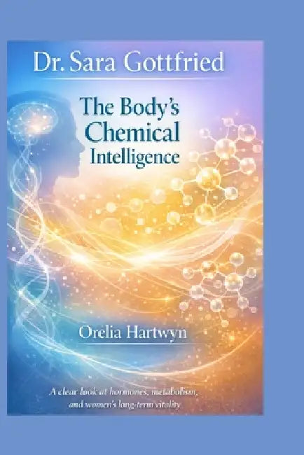 Dr. Sara Gottfried: The Body's Chemical Intelligence by Orelia Hartwyn