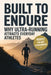 Built to Endure: Why Ultra-Running Attracts Everyday Athletes by Johnathon Mayors