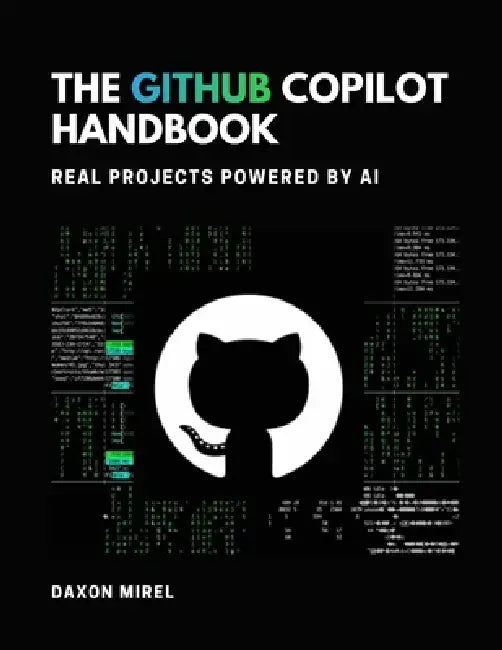 The Github Copilot handbook: Real Projects Powered by AI by Daxon Mirel