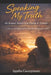 Speaking My Truth: My Journey, Rising From Trauma To Triumph: A journey of healing and strength, offering inspiration to others by Agatha Georgestone