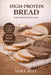 High Protein Bread: Soft, Satisfying Loaves by Nora Bell