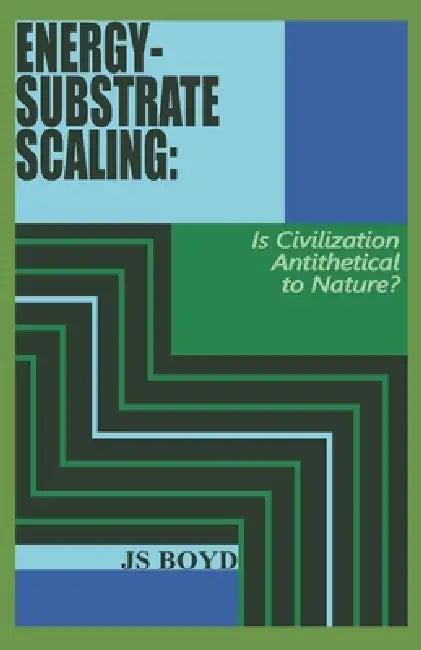 Energy-Substrate Scaling: Is Civilization Antithetical to Nature? by Js Boyd