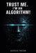 Trust Me. I'm an Algorithm! by Alessio Faccia