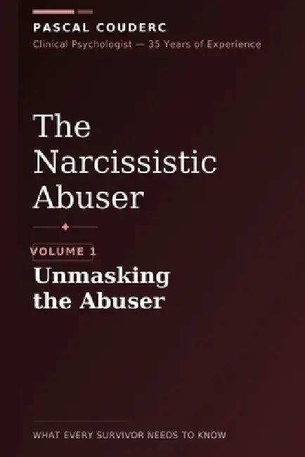 The Narcissistic Abuser: Volume 1: Unmasking the Abuser by Pascal Couderc