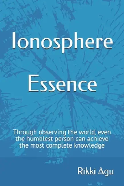 Ionosphere - Essence: Through observing the world, even the humblest person can achieve the most complete knowledge by Rikki Agu