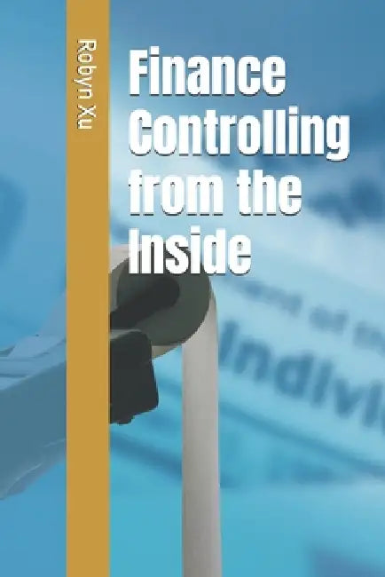 Finance Controlling from the Inside by Robyn Xu