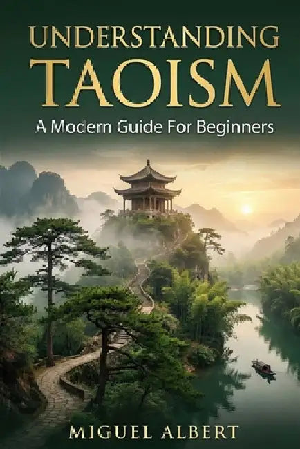 Taoism: A Modern Guide For Beginners by Miguel S. Albert
