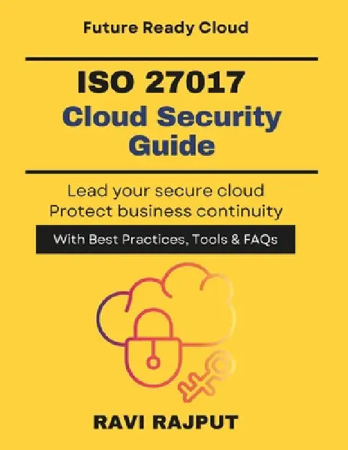 ISO 27017 Cloud Security Guide: Secure Cloud Environments Instantly Information security for cloud Cloud data protection privacy Resilient cloud secur by Ravi Rajput
