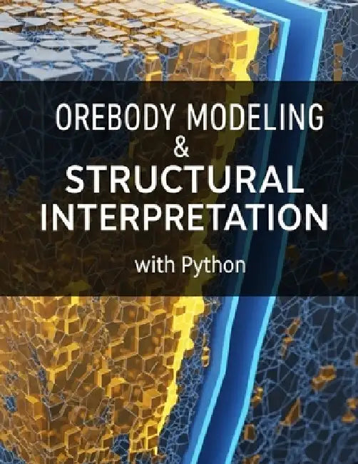 Orebody Modeling & Structural Interpretation With Python: Implicit modeling, fault network modeling, vein/lode geometry reconstruction, domaining stra by S. Goldstein