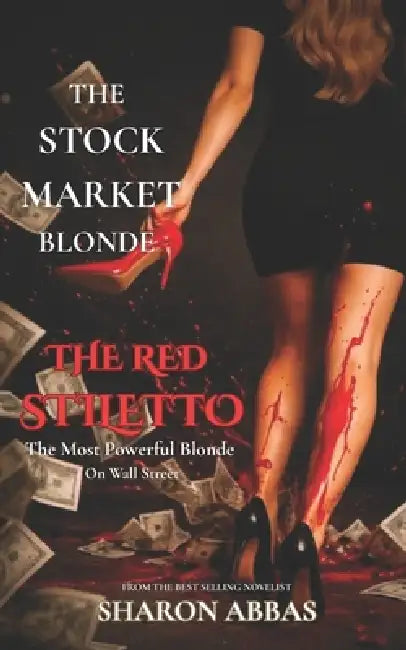 The Stock Market Blonde: The Red Stiletto: An International Espionage and Financial Thriller by The Pink Angel Eild Sharon Abbas, Sharon Abbas