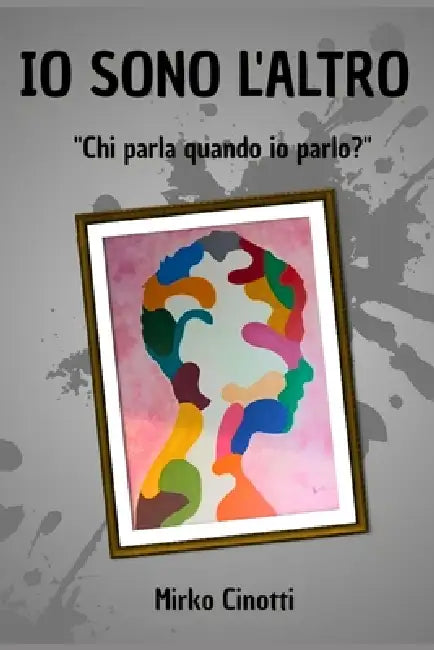 Io Sono l'altro: Chi parla quando io parlo? by Elisabeth Bell, Mirko Cinotti Nevoss