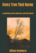 Every Tree That Burns: - a collection of poems about loss, grief and renewal by Allison Grayhurst