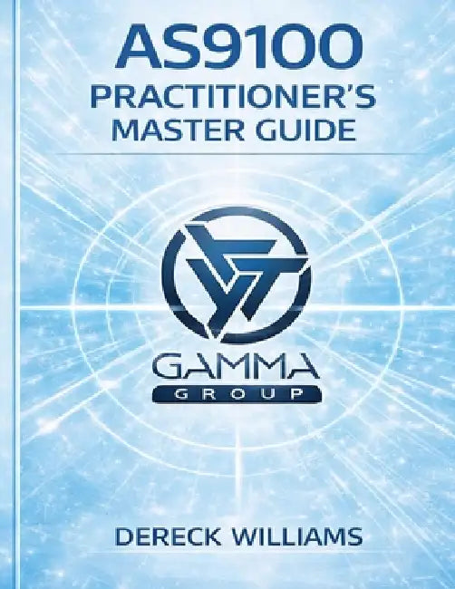 As9100: THE PRACTITIONER'S MASTER GUIDE: Designing, Implementing, and Scaling a Quality Management System That Actually Works by Dereck Raymond Williams