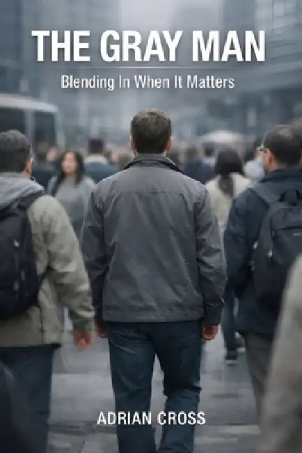 The Gray Man: Blending In When It Matters by Adrian Cross