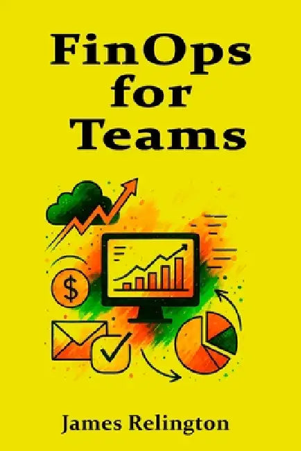 FinOps for Teams: Roles, RACI, and Collaboration with Engineering by James Relington