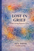 Lost in Grief: From Losing Someone I Love by Vcn Smith