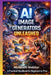 AI Image Generators Unleashed: A Practical Handbook for Beginners to Pros by Abraham Webber
