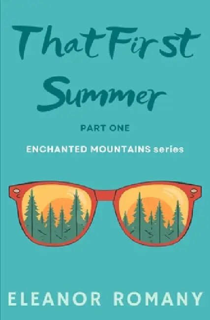 That First Summer: Part One: ENCHANTED MOUNTAINS series by Eleanor Romany
