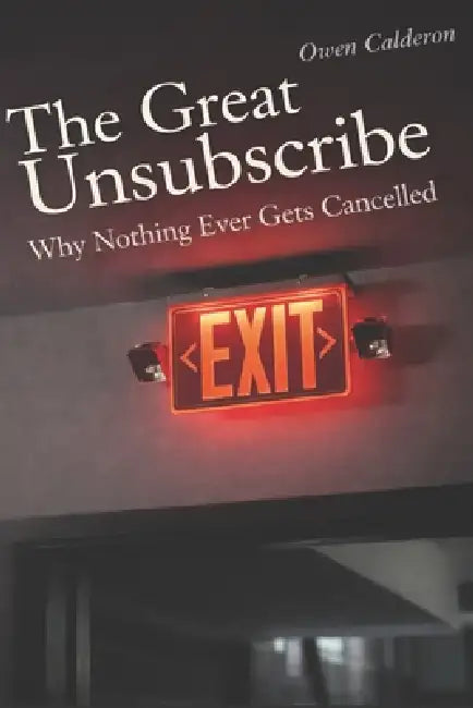 The Great Unsubscribe: Why Nothing Ever Gets Cancelled by Owen Calderon