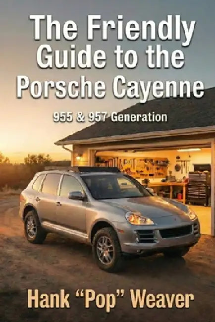 The Friendly Guide to the Porsche Cayenne: 955 & 957 Generation by Hank Pop Weaver