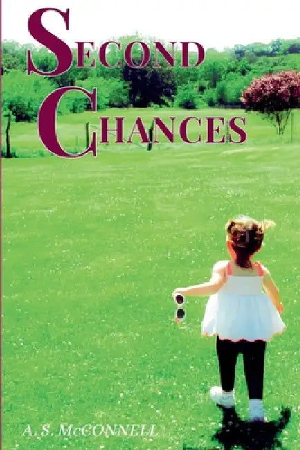 Second Chances: A whirlwind of love, loss, and finding courage (Romance Novel) by A. S. McConnell