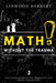 Math Without the Trauma: The Math Concepts You Memorized but Never Understood by Mack Lamar Frye, Linwood Herbert
