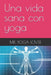 Una vida sana con yoga by Yoga Lover