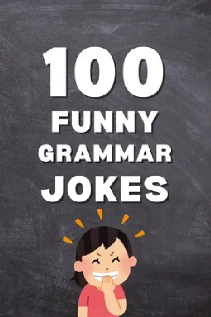 100 Funny Grammar Jokes: Punctuation Jokes, Vocabulary Jokes, and English Grammar Humor for Language Lovers by Allpress Publications
