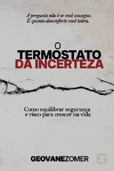 O Termostato de Incerteza: Como equilibrar segurança e risco para crescer na vida by Geovane Zomer