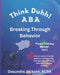 Think Duhh! ABA Breaking Through Behavior Parent Training Manual: A clear, parent-friendly guide to understanding, managing, and reshaping behavior fo by Deaundra Jackson Bcba