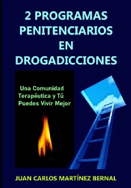 2 programas penitenciarios en drogadicciones: Una comunidad terapéutica y tú puedes vivir mejor by Juan Carlos Martínez Bernal