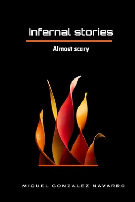 Infernal stories: Almost terrifying by Miguel Gonzalez Navarro