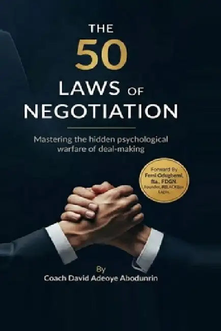 50 Laws of Negotiation: Mastering The Hidden Psychological Warfare of Deal-making by Adeoye Akinjide Abodunrin, David Adeoye Abodunrin