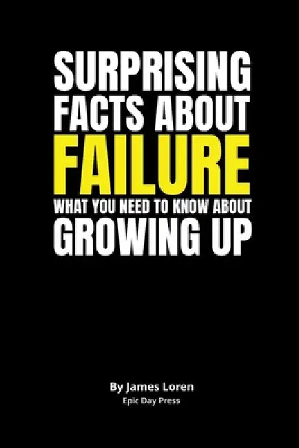Surprising Facts About Failure: What you need to know about growing up by James Loren